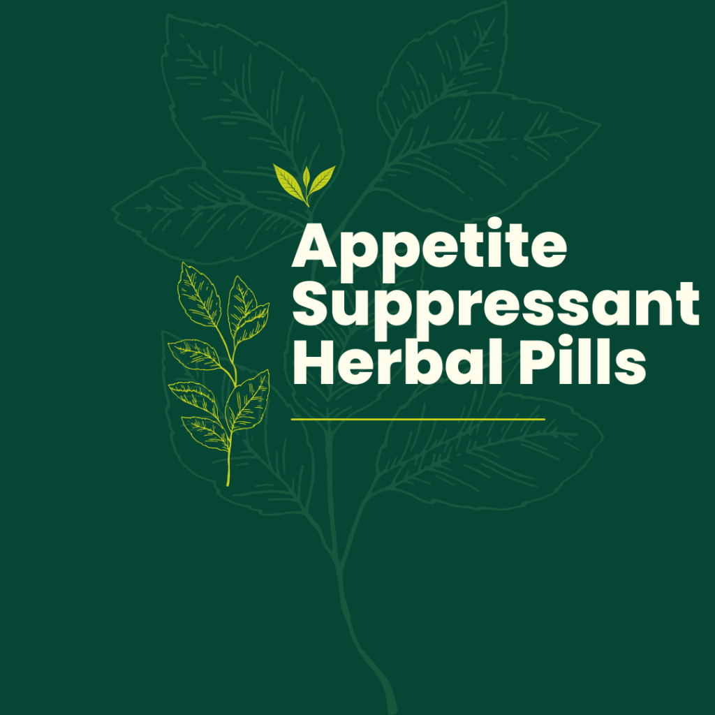 Appetite Suppressant Herbal Pills: A Natural Way to Control Hunger