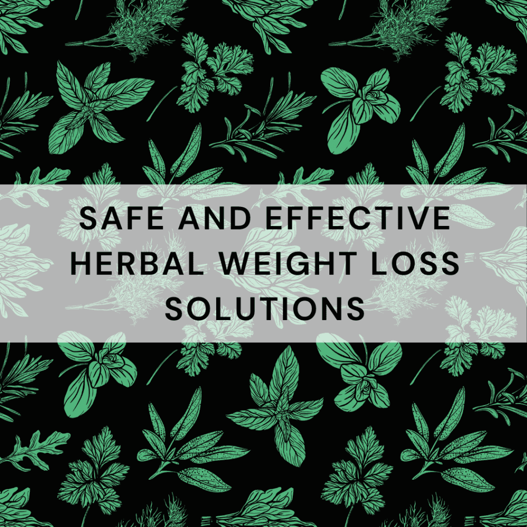 Safe and Effective Herbal Weight Loss Solutions